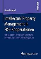 Intellectual Property Management in F&E-Kooperationen Umgang mit geistigem Eigentum in vertikalen Innovationsprojekten