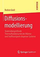 Diffusionsmodellierung : Skalenübergreifende Thermofl uiddynamik des Wärme- und Stofftransports disperser Systeme