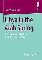 Libya in the Arab Spring : the constitutional discourse since the fall of Gaddafi