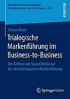 Trialogische Markenführung im Business-to-Business : der Einfluss von Social Media auf die identitätsbasierte Markenführung