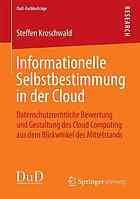 Informationelle Selbstbestimmung in der Cloud Datenschutzrechtliche Bewertung und Gestaltung des Cloud Computing aus dem Blickwinkel des Mittelstands