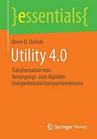 Utility 4.0 Transformation vom Versorgungs- zum digitalen Energiedienstleistungsunternehmen