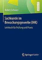 Sachkunde bewachungsgewerbe ihk : lehrbuch fr prfung und praxis.