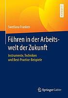 Fhren in der arbeitswelt der zukunft : instrumente, techniken und best-practice-beispiele.