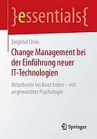 Change Management bei der Einführung neuer IT-Technologien : Mitarbeiter ins Boot holen -- mit angewandter Psychologie