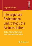 Interregionale Beziehungen und strategische Partnerschaften Die EU, Indien und Brasilien in der internationalen Politik