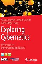Exploring Cybernetics Kybernetik im interdisziplinären Diskurs