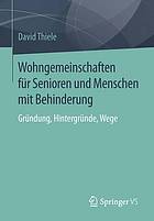 Wohngemeinschaften für Senioren und Menschen mit Behinderung Gründung, Hintergründe, Wege