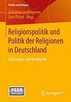 Religionspolitik und Politik der Religionen in Deutschland Fallstudien und Vergleiche