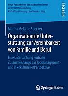 Organisationale Unterstützung zur Vereinbarkeit von Familie und Beruf Eine Untersuchung zentraler Zusammenhänge aus Topmanagement- und interkultureller Perspektive