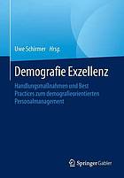 Demografie Exzellenz : Handlungsmassnahmen und Best Practices zum demografieorientierten Personalmanagement