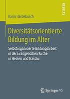 Diversitätsorientierte Bildung im Alter: Selbstorganisierte Bildungsarbeit in der Evangelischen Kirche in Hessen und Nassau.