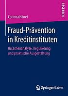 Fraud-Prävention in Kreditinstituten Ursachenanalyse, Regulierung und praktische Ausgestaltung