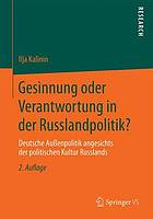 Gesinnung oder Verantwortung in der Russlandpolitik? deutsche Außenpolitik angesichts der politischen Kultur Russlands