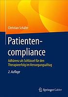 Patientencompliance - messung, typologie, erfolgsfaktoren : durch verbesserte ... therapietreue effizienzreserven ausschopfen.