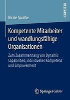 Kompetente Mitarbeiter und wandlungsfähige Organisationen : zum Zusammenhang von Dynamic Capabilities, individueller Kompetenz und Empowerment