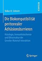 Die Biokompatibilität peritonealer Adhäsionsbarrieren Histologie, Immunhistochemie und Ultrastruktur der Gewebe-Material-Interaktion