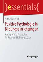 Positive Psychologie in Bildungseinrichtungen : Konzepte und Strategien für Fach- und Führungskräfte