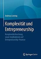 Komplexität und Entrepreneurship : Komplexitätsforschung sowie Implikationen auf Entrepreneurship-Prozesse