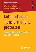 Kulturarbeit in Transformationsprozessen Innenansichten zur "Außenpolitik" des Goethe-Instituts
