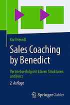 Sales coaching by benedict : vertriebserfolg mit klaren strukturen und herz.