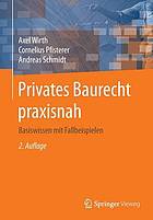 Privates Baurecht praxisnah Basiswissen mit Fallbeispielen