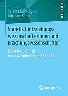 Statistik für Erziehungswissenschaftlerinnen und Erziehungswissenschaftler : Konzepte, Beispiele und Anwendungen in SPSS und R