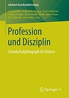 Profession und Disziplin : Grundschulpädagogik im Diskurs