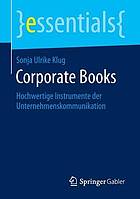 Corporate Books : Hochwertige Instrumente der Unternehmenskommunikation
