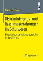 Diskriminierungs- und Rassismuserfahrungen im Schulwesen : eine Studie zu Ungleichheitspraktiken im Berufskontext