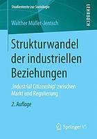 Strukturwandel der industriellen Beziehungen "Industrial Citizenship" zwischen Markt und Regulierung