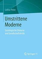 Umstrittene Moderne : soziologische Diskurse und Gesellschaftskritik