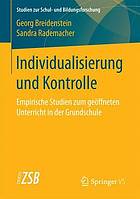 Individualisierung und kontrolle : empirische studien zum geffneten unterricht in der ... grundschule.