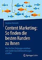 Content Marketing: So finden die besten Kunden zu Ihnen : Wie Sie Ihre Zielgruppe anziehen und stabile Geschäftsbeziehungen schaffen.