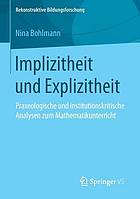 Implizitheit und Explizitheit Praxeologische und institutionskritische Analysen zum Mathematikunterricht