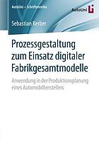 Prozessgestaltung zum Einsatz digitaler Fabrikgesamtmodelle Anwendung in der Produktionsplanung eines Automobilherstellers