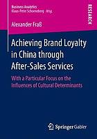 Achieving Brand Loyalty in China through After-Sales Services : With a Particular Focus on the Influences of Cultural Determinants.