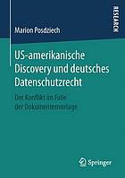 US-amerikanische Discovery und deutsches Datenschutzrecht : Der Konflikt im Falle der Dokumentenvorlage