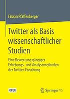Twitter als Basis wissenschaftlicher Studien Eine Bewertung gängiger Erhebungs- und Analysemethoden der Twitter-Forschung