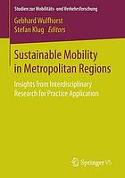 Sustainable mobility in metropolitan regions : insights from interdisciplinary research for practice application