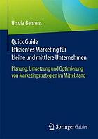 Quick guide Effizientes Marketing für kleine und mittlere Unternehmen : Planung, Umsetzung und Optimierung von Marketingstrategien im Mittelstand