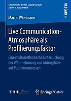 Live Communication-Atmosphäre als Profilierungsfaktor Eine multimethodische Untersuchung der Wahrnehmung von Atmosphäre auf Publikumsmessen