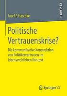 Politische Vertrauenskrise? : die kommunikative Konstruktion von Politikervertrauen im lebensweltlichen Kontext