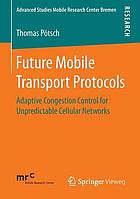 Future mobile transport protocols : adaptive congestion control for unpredictable cellular networks