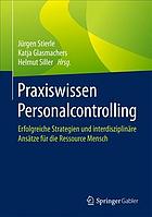 Praxiswissen Personalcontrolling: Erfolgreiche Strategien und interdisziplin?are Ans?atze f?ur die Ressource Mensch.