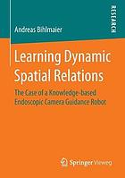 Learning dynamic spatial relations the case of a knowledge-based endoscopic camera guidance robot