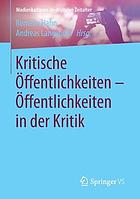 Kritische Öffentlichkeiten - Öffentlichkeiten in der Kritik