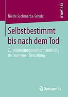 Selbstbestimmt bis nach dem Tod : zur Ausbreitung und Normalisierung der anonymen Bestattung