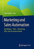 Marketing und Sales Automation Grundlagen - Tools - Umsetzung : alles, was Sie wissen müssen