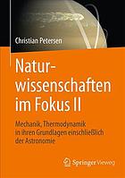 Naturwissenschaften im Fokus II : Grundlagen der Mechanik einschließlich solarer Astronomie und Thermodynamik.